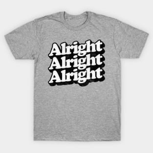 Alright Alright Alright - Dazed & Confused Movie Quote T-Shirt